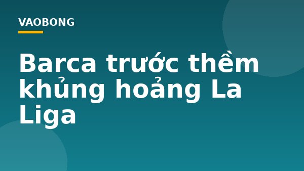 Barca trước thềm khủng hoảng La Liga