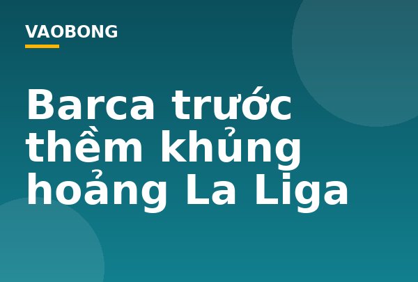 Barca trước thềm khủng hoảng La Liga