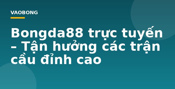 Bongda88 trực tuyến – Tận hưởng các trận cầu đỉnh cao