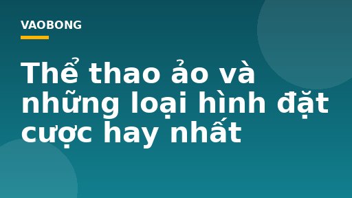 Thể thao ảo và những loại hình đặt cược hay nhất