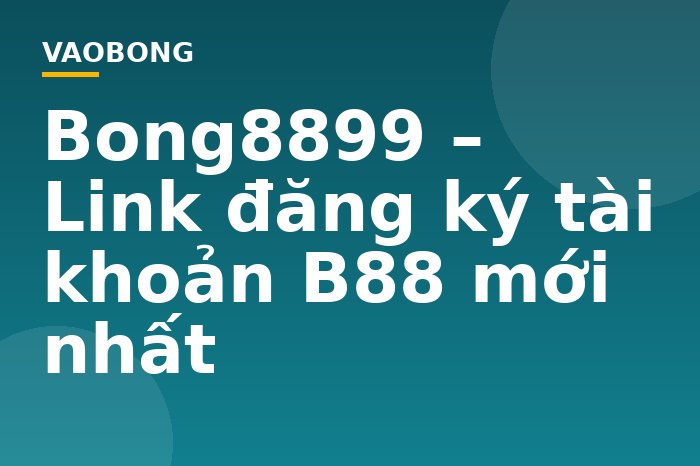 Bong8899 – Link đăng ký tài khoản B88 mới nhất