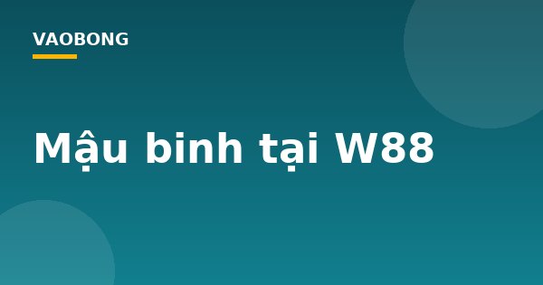 Mậu binh tại W88