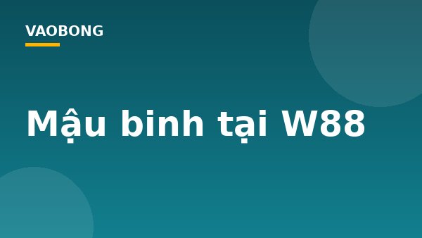 Mậu binh tại W88