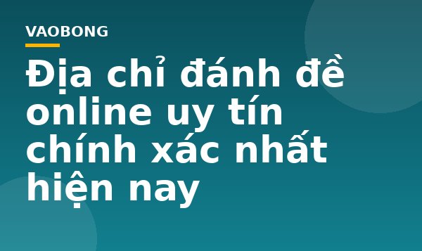 Địa chỉ đánh đề online uy tín chính xác nhất hiện nay