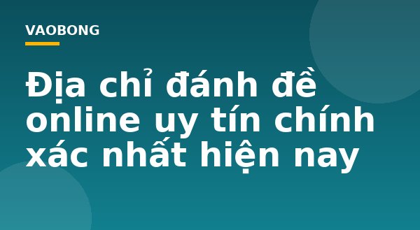 Địa chỉ đánh đề online uy tín chính xác nhất hiện nay
