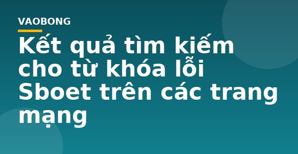 Kết quả tìm kiếm cho từ khóa lỗi Sboet trên các trang mạng