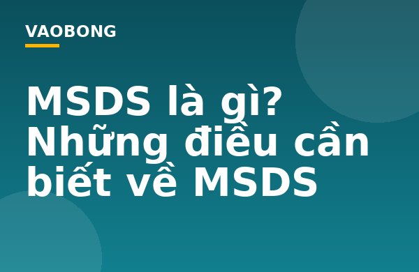 MSDS là gì? Những điều cần biết về MSDS