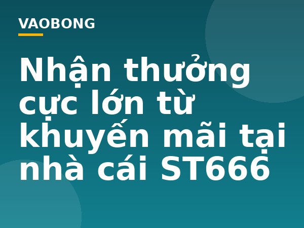 Nhận thưởng cực lớn từ khuyến mãi tại nhà cái ST666