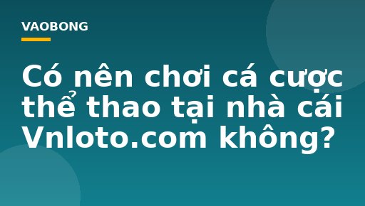 Có nên chơi cá cược thể thao tại nhà cái Vnloto.com không?