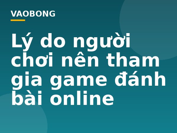 Lý do người chơi nên tham gia game đánh bài online