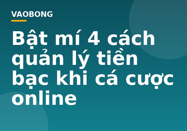 Bật mí 4 cách quản lý tiền bạc khi cá cược online