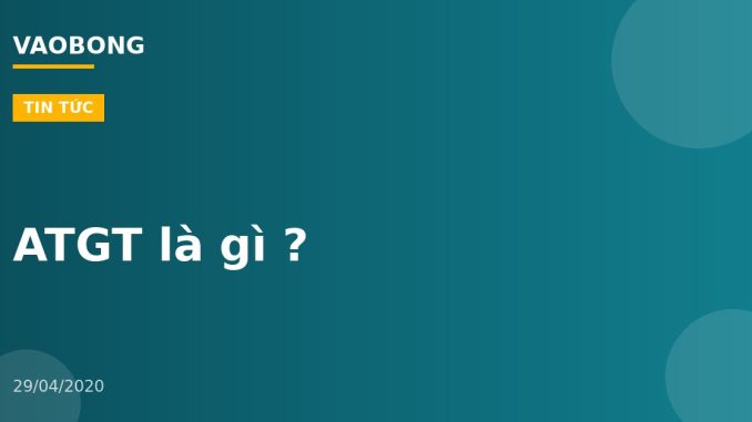 ATGT là gì ?