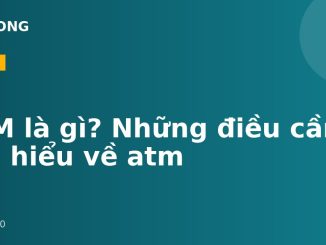 ATM là gì? Những điều cần tìm hiểu về atm