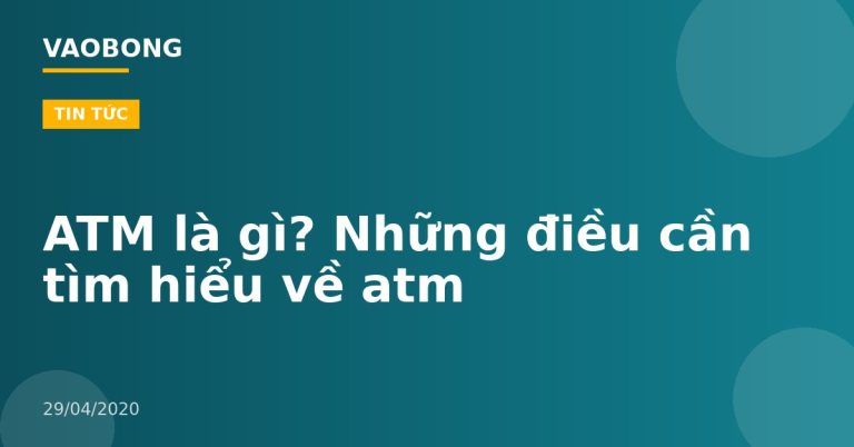 ATM là gì? Những điều cần tìm hiểu về atm