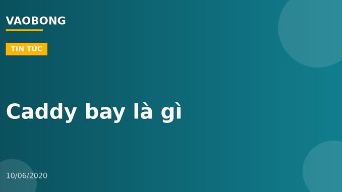 Caddy bay là gì