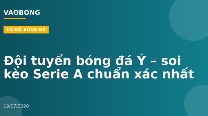 Đội tuyển bóng đá Ý – soi kèo Serie A chuẩn xác nhất