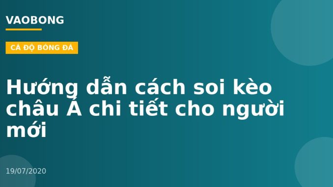 Hướng dẫn cách soi kèo châu Á chi tiết cho người mới