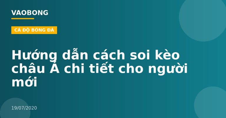 Hướng dẫn cách soi kèo châu Á chi tiết cho người mới