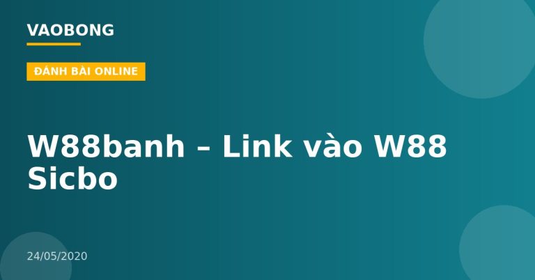W88banh – Link vào W88 Sicbo