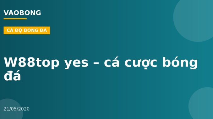 W88top yes – cá cược bóng đá