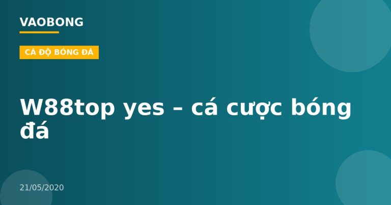 W88top yes – cá cược bóng đá